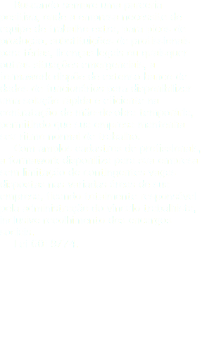 Buscando sempre uma parceria positiva, onde a empresa necessite de equipe de trabalho extra, para picos de produção, substituições de profissionais para férias, licenças legais ou quaisquer outras situações emergenciais, a formawork dispõe de extenso banco de dados de funcionários para disponibilizar uma solução rápida e eficiente na contratação de mão-de-obra temporária, permitindo que sua empresa mantenha seu ritmo normal de trabalho. Com amplos cadastros de profissionais, a formawork disponiliza para sua empresa sem limitação de contingentes vagas dispostas nas variadas áreas de sua empresa, ficando totalmente responsável pela administração do vínculo trabalhista, inclusive recolhimento dos encargos sociais. Lei 6019/74. 