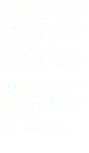 Nessa modalidade não apenas aumenta a produtividade das empresas, mas também facilita ajustes na economia. Estudos econômicos indicam que a maior parte dos ganhos de produtividade não advém de ganhos no processo produtivo das firmas existentes, mas da realocação de fatores de produção dos setores menos produtivos para os setores mais produtivos. Portanto, o desenvolvimento econômico é potencializado quando se adotam políticas que facilitam a transição de trabalhadores de uma atividade para outra. A terceirização faz parte desse processo de flexibilização, que, por sua vez, favorece a criação de empregos, a ampliação da renda, o barateamento dos bens e serviços e a facilitação da migração de trabalhadores para atividades mais promissoras. Dentro deste contexto queremos apresentar nossa linha de serviços. 